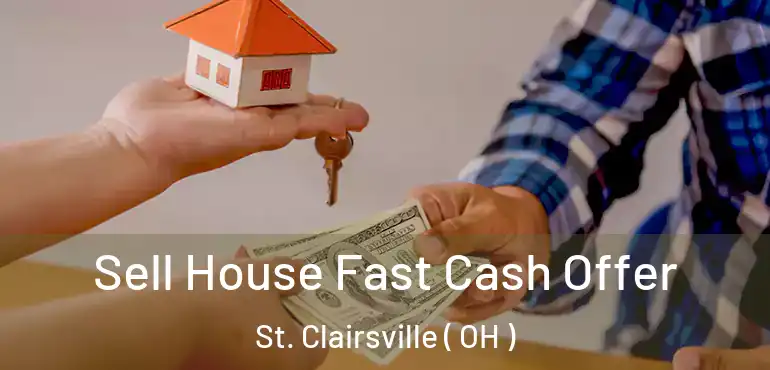  Sell House Fast Cash Offer St. Clairsville ( OH )