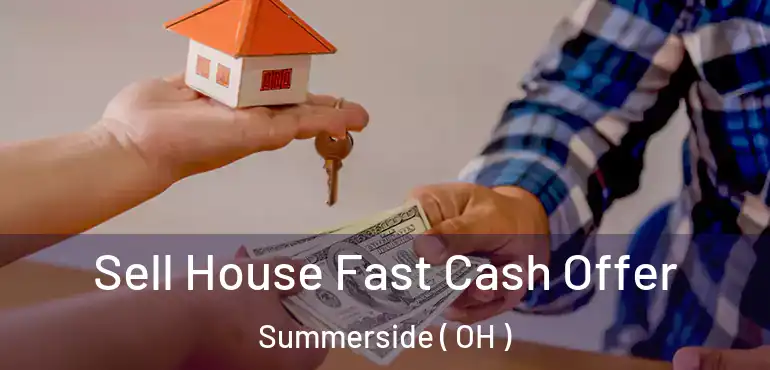  Sell House Fast Cash Offer Summerside ( OH )