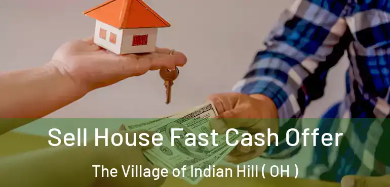  Sell House Fast Cash Offer The Village of Indian Hill ( OH )