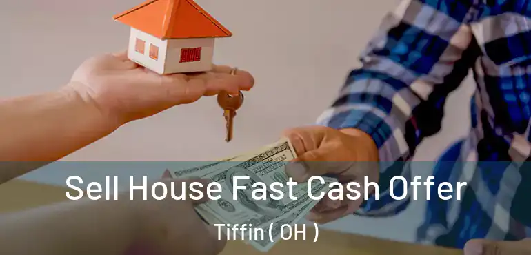  Sell House Fast Cash Offer Tiffin ( OH )