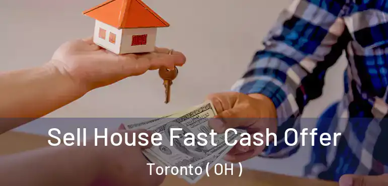  Sell House Fast Cash Offer Toronto ( OH )