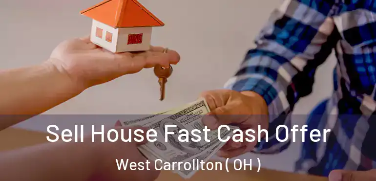  Sell House Fast Cash Offer West Carrollton ( OH )