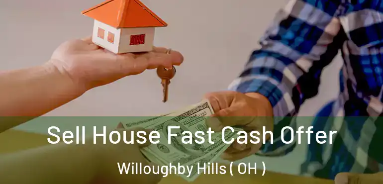  Sell House Fast Cash Offer Willoughby Hills ( OH )