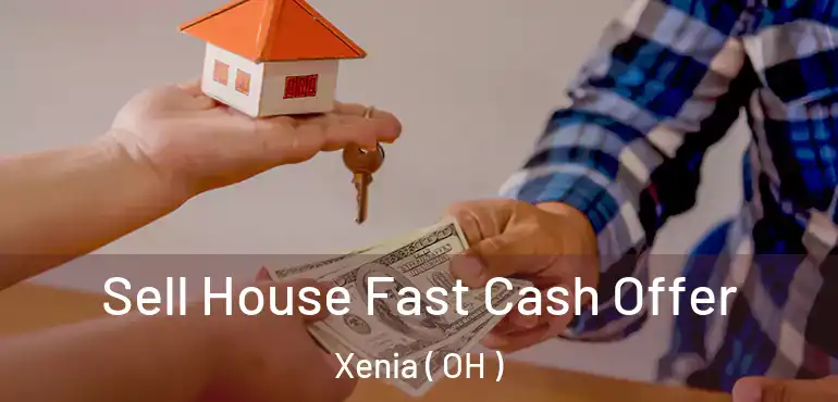  Sell House Fast Cash Offer Xenia ( OH )