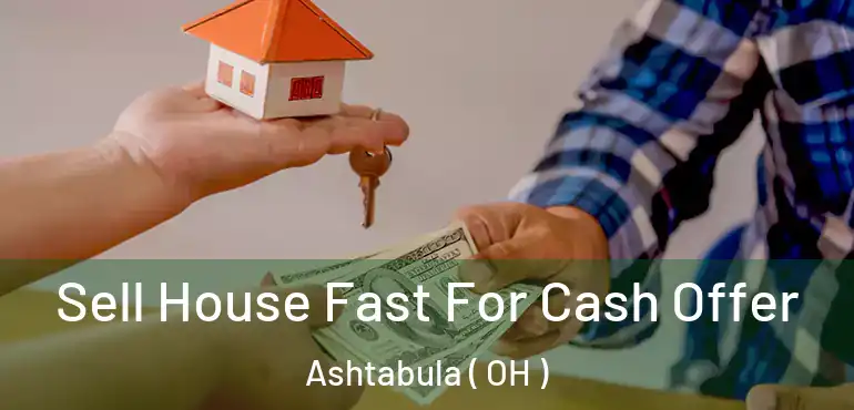  Sell House Fast For Cash Offer Ashtabula ( OH )