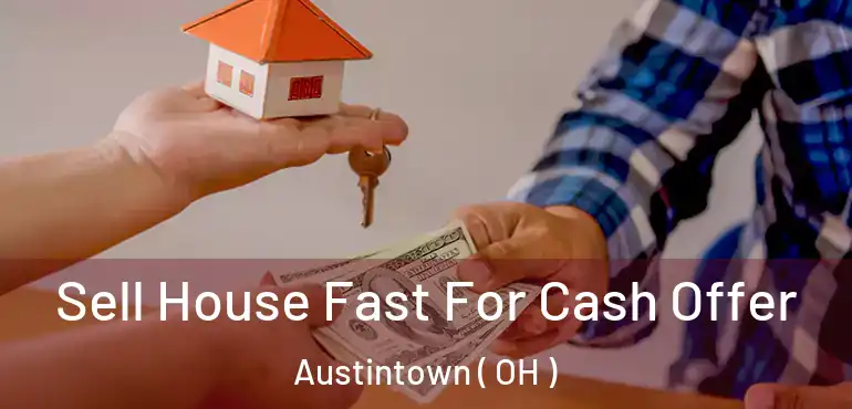  Sell House Fast For Cash Offer Austintown ( OH )