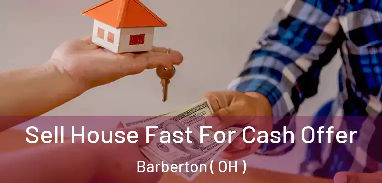  Sell House Fast For Cash Offer Barberton ( OH )