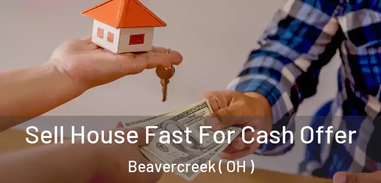  Sell House Fast For Cash Offer Beavercreek ( OH )