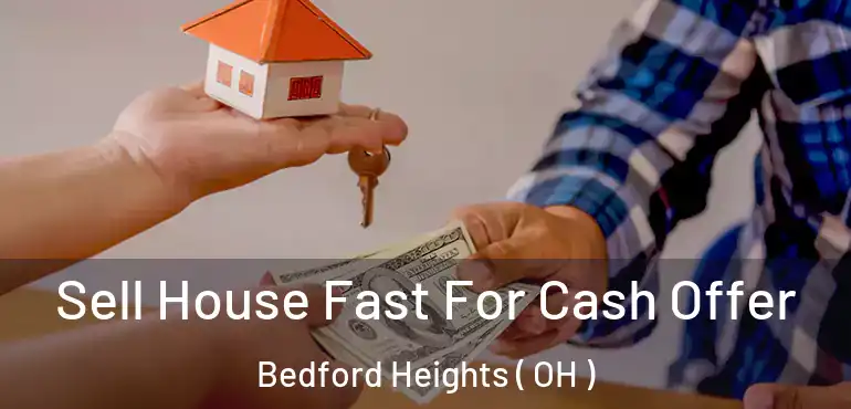  Sell House Fast For Cash Offer Bedford Heights ( OH )