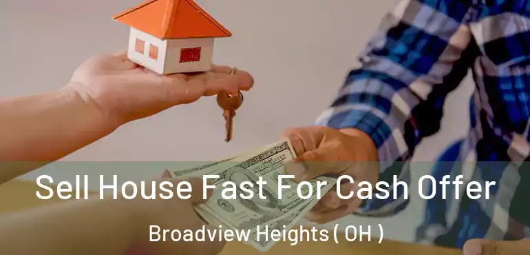  Sell House Fast For Cash Offer Broadview Heights ( OH )