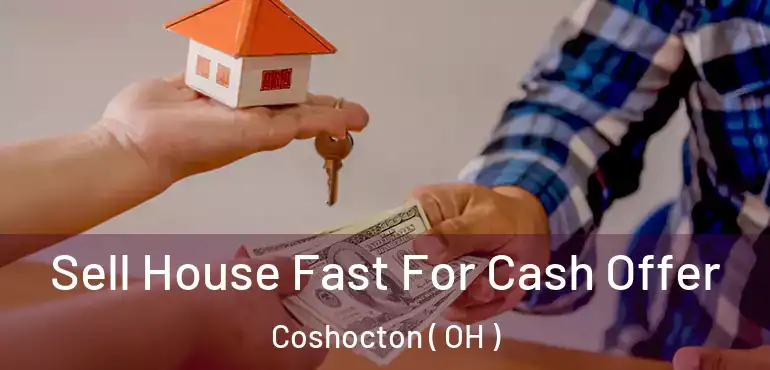  Sell House Fast For Cash Offer Coshocton ( OH )