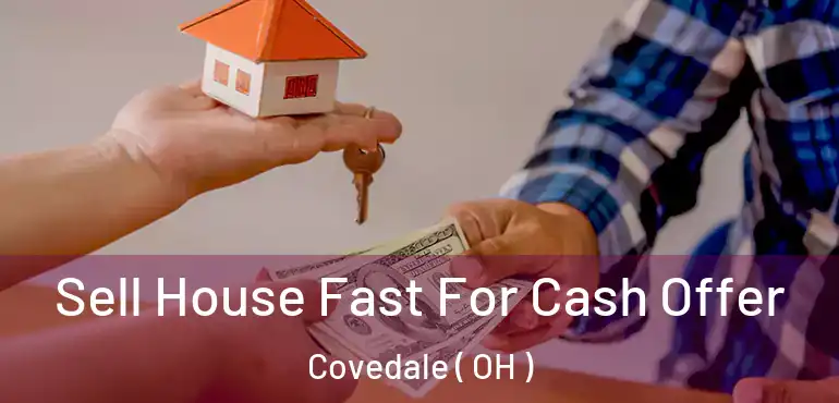  Sell House Fast For Cash Offer Covedale ( OH )