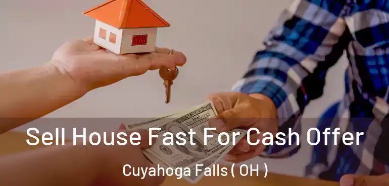  Sell House Fast For Cash Offer Cuyahoga Falls ( OH )
