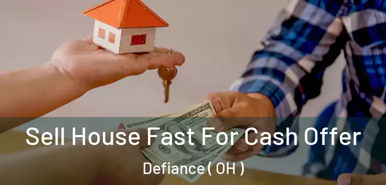  Sell House Fast For Cash Offer Defiance ( OH )