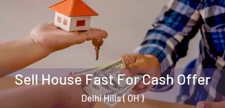  Sell House Fast For Cash Offer Delhi Hills ( OH )