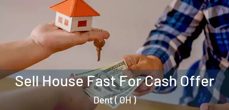  Sell House Fast For Cash Offer Dent ( OH )