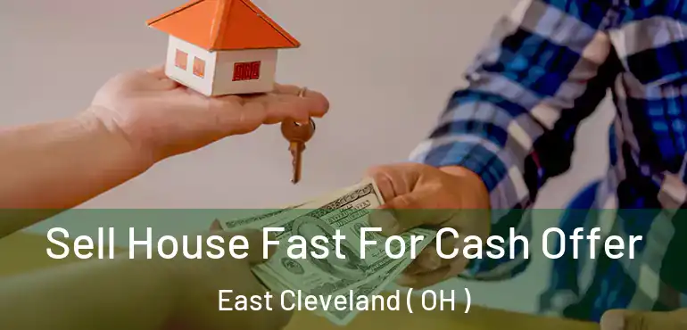  Sell House Fast For Cash Offer East Cleveland ( OH )