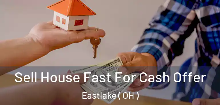  Sell House Fast For Cash Offer Eastlake ( OH )