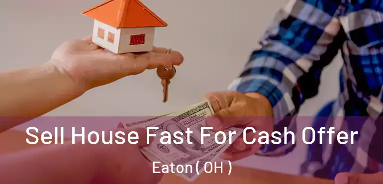  Sell House Fast For Cash Offer Eaton ( OH )