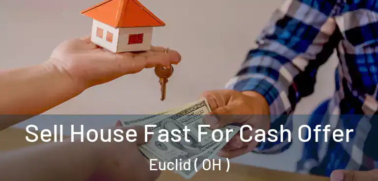  Sell House Fast For Cash Offer Euclid ( OH )