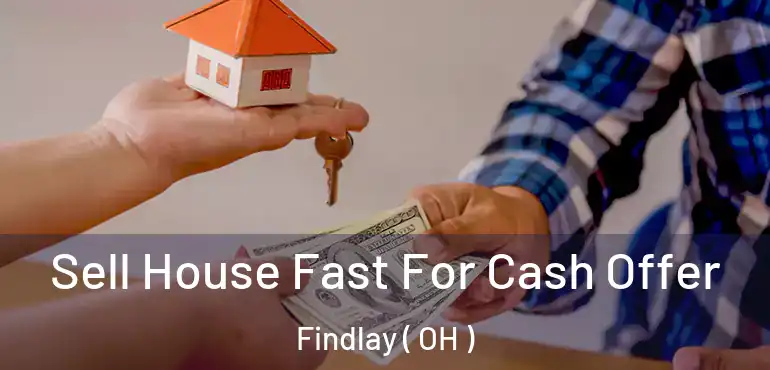  Sell House Fast For Cash Offer Findlay ( OH )