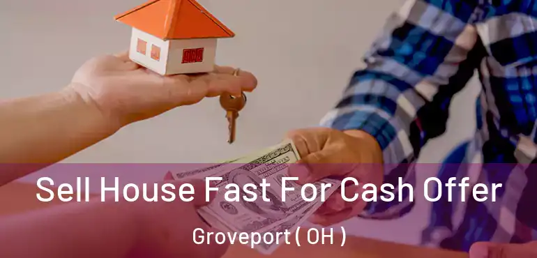  Sell House Fast For Cash Offer Groveport ( OH )