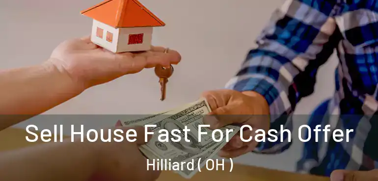  Sell House Fast For Cash Offer Hilliard ( OH )