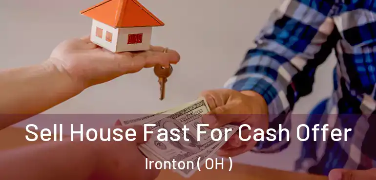  Sell House Fast For Cash Offer Ironton ( OH )
