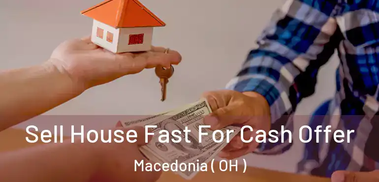  Sell House Fast For Cash Offer Macedonia ( OH )