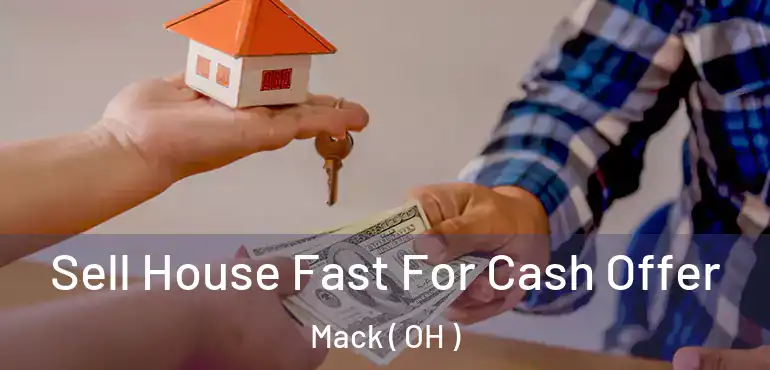  Sell House Fast For Cash Offer Mack ( OH )