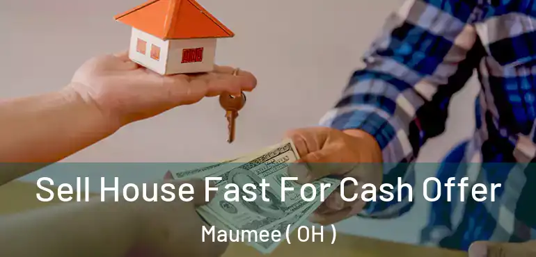  Sell House Fast For Cash Offer Maumee ( OH )