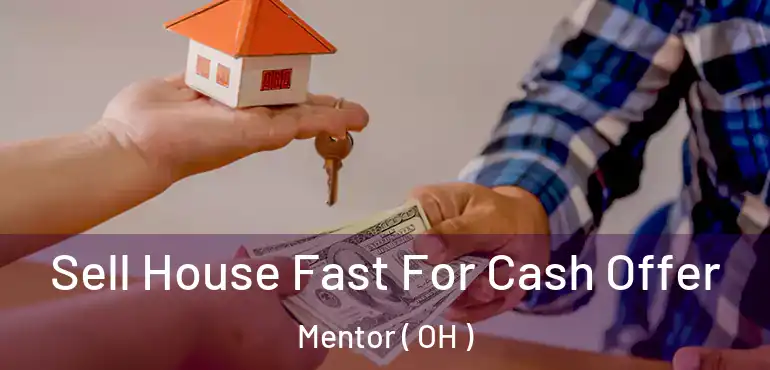  Sell House Fast For Cash Offer Mentor ( OH )