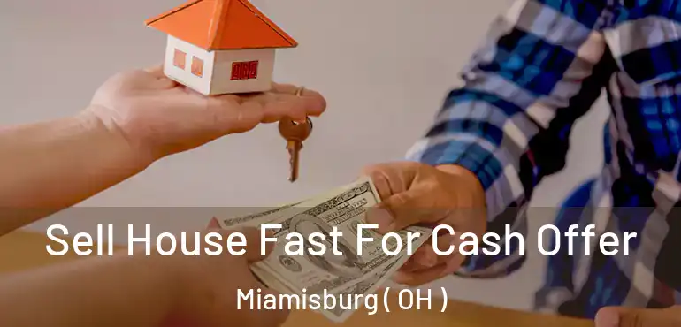  Sell House Fast For Cash Offer Miamisburg ( OH )