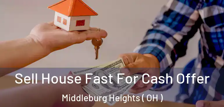  Sell House Fast For Cash Offer Middleburg Heights ( OH )