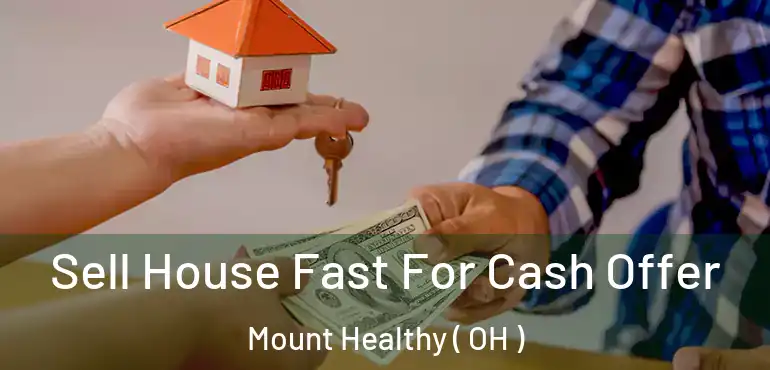  Sell House Fast For Cash Offer Mount Healthy ( OH )