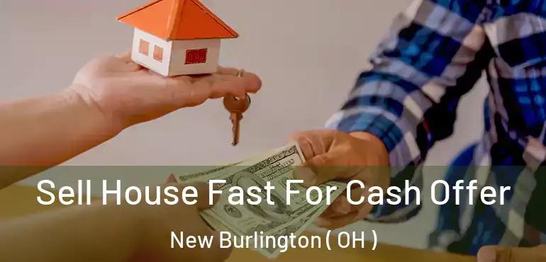  Sell House Fast For Cash Offer New Burlington ( OH )