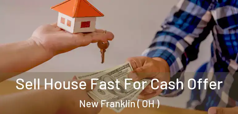  Sell House Fast For Cash Offer New Franklin ( OH )