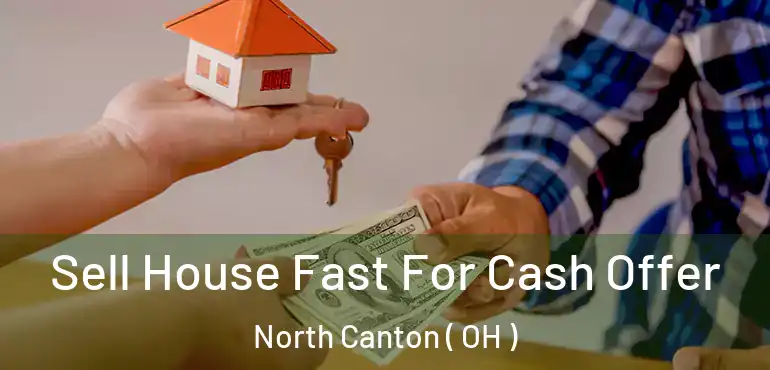  Sell House Fast For Cash Offer North Canton ( OH )