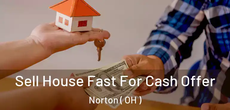  Sell House Fast For Cash Offer Norton ( OH )