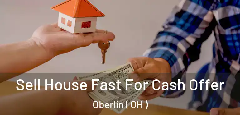  Sell House Fast For Cash Offer Oberlin ( OH )