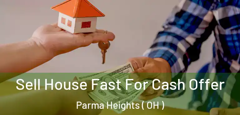  Sell House Fast For Cash Offer Parma Heights ( OH )
