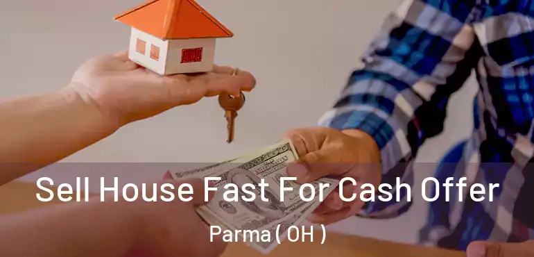  Sell House Fast For Cash Offer Parma ( OH )
