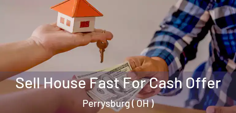  Sell House Fast For Cash Offer Perrysburg ( OH )