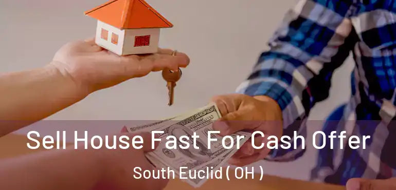  Sell House Fast For Cash Offer South Euclid ( OH )