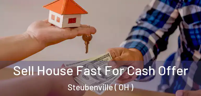  Sell House Fast For Cash Offer Steubenville ( OH )