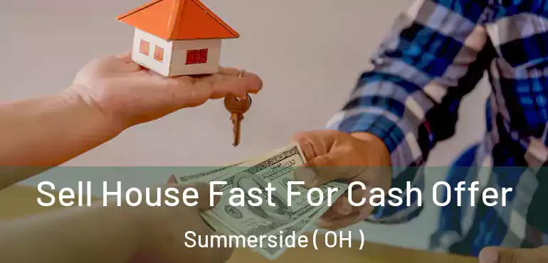  Sell House Fast For Cash Offer Summerside ( OH )