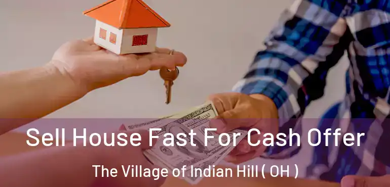  Sell House Fast For Cash Offer The Village of Indian Hill ( OH )