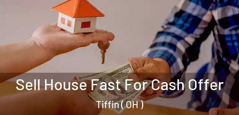  Sell House Fast For Cash Offer Tiffin ( OH )