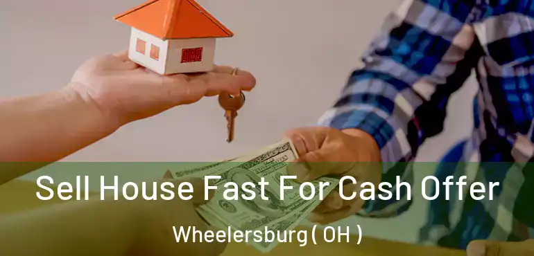  Sell House Fast For Cash Offer Wheelersburg ( OH )