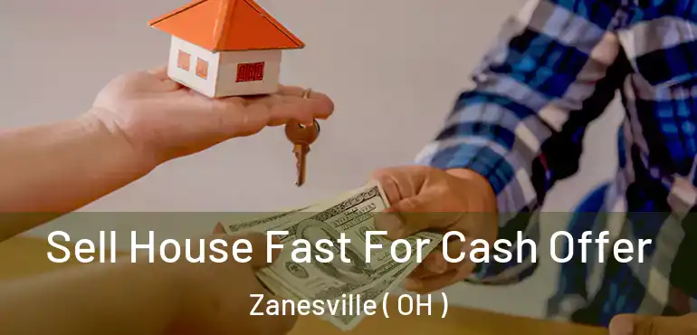  Sell House Fast For Cash Offer Zanesville ( OH )